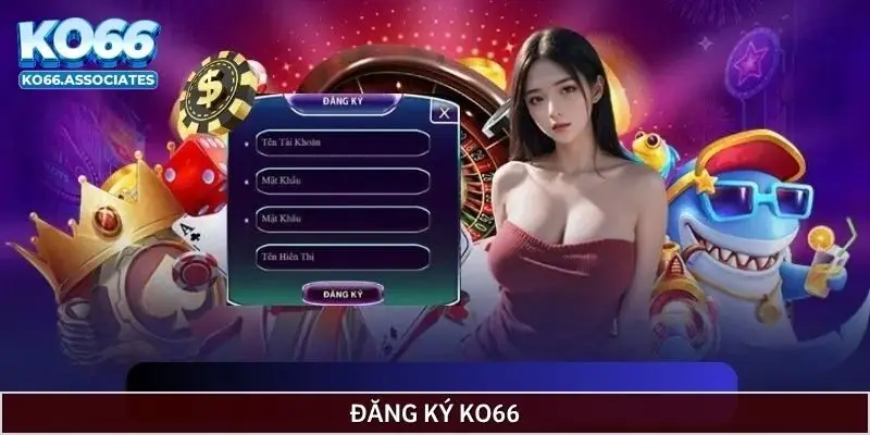 Quy trình đăng ký Ko66 đơn giản, nhanh chóng Quy trình đăng ký Ko66 đơn giản, nhanh chóng