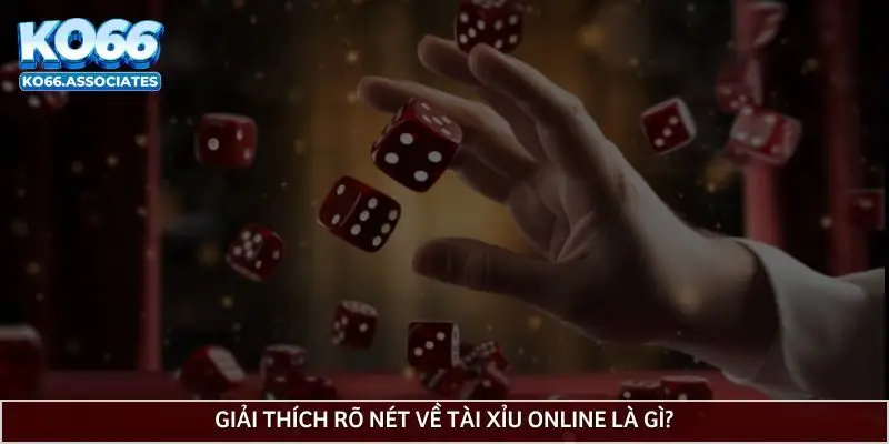 giai-thich-ro-net-ve-tai-xiu-online-la-gi